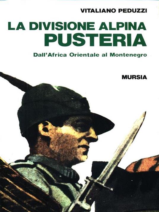 La divisione alpina «Pusteria». Dall'Africa orientale al Montenegro - Vitaliano Peduzzi - 3
