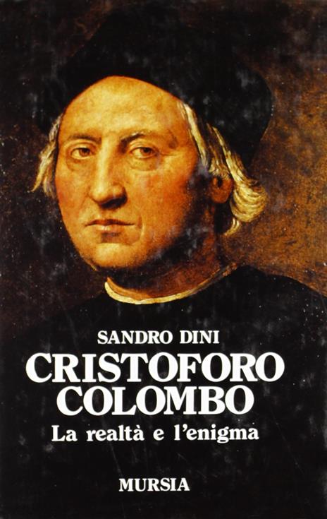 Cristoforo Colombo. La realtà e l'enigma - Sandro Dini - copertina