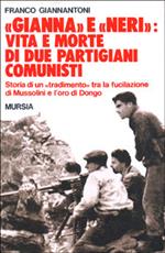 «Gianna» e «Neri»: vita e morte di due partigiani comunisti. Storia di un «tradimento» tra la fucilazione di Mussolini e l'oro di Dongo