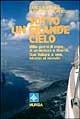 Sotto un grande cielo. Mille giorni di mare, di avventura e libertà. Due italiani, a vela, intorno al mondo