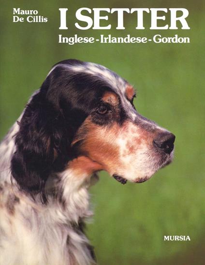 I setter. Inglese, irlandese, gordon - Mauro De Cillis - copertina