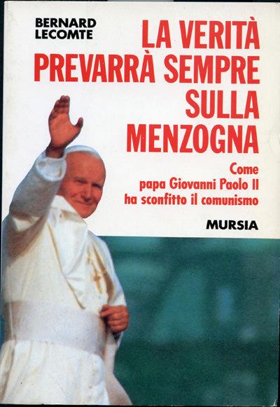 La verità prevarrà sempre sulla menzogna. Come papa Giovanni Paolo II ha sconfitto il comunismo - Bernard Lecomte - copertina