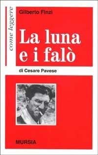 Come leggere «La luna e i falò» di Cesare Pavese - Gilberto Finzi - copertina