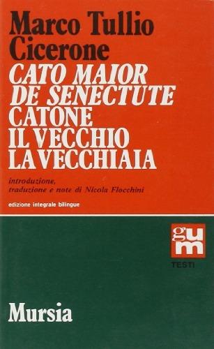 Cato Maior de senectute-Catone il Vecchio, la vecchiaia. Ediz. integrale - Marco Tullio Cicerone - copertina
