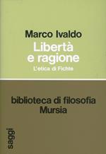 Libertà e ragione. L'etica di Fichte