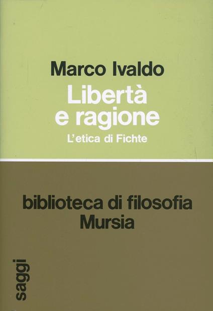Libertà e ragione. L'etica di Fichte - Marco Ivaldo - copertina