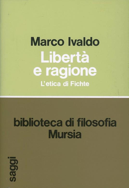 Libertà e ragione. L'etica di Fichte - Marco Ivaldo - copertina