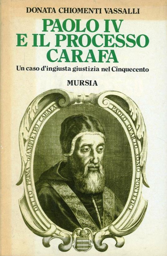 Paolo IV e il processo Carafa. Un caso di ingiusta giustizia nel Cinquecento - Donata Chiomenti Vassalli - copertina