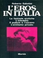 L' eros in Italia. Le fantasie erotiche, l'infedeltà, il pudore e l'osceno, l'erotismo privato