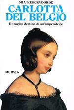 Carlotta del Belgio. Il tragico destino di un'imperatrice