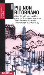 I più non ritornano. Diario di ventotto giorni in una sacca sul fronte russo (inverno 1942-43)