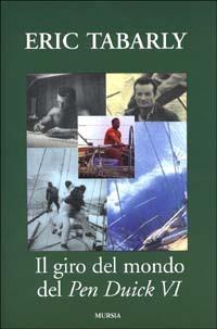 Il giro del mondo del Pen Duick VI. Una barca a vela entrata nella storia della nautica - Eric Tabarly - copertina