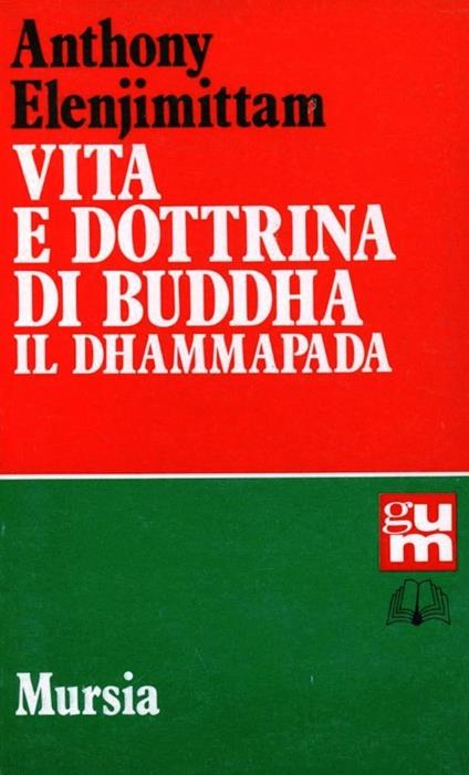Vita e dottrina di Buddha. Il Dhammapada - Anthony Elenjimittam - copertina