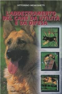 L' addestramento del cane da utilità e da difesa - Vittorino Meneghetti - copertina