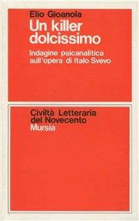 Un killer dolcissimo. Indagine psicanalitica sull'opera di Italo Svevo - Elio Gioanola - copertina