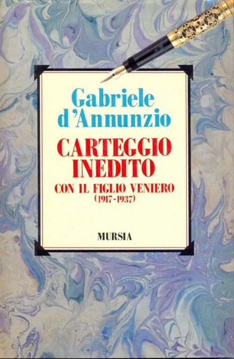 Carteggio inedito con il figlio Veniero (1917-1937) - Gabriele D'Annunzio - copertina