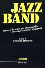 Jazz band. Percorsi letterari fra avanguardia, consumo e musica sincopata