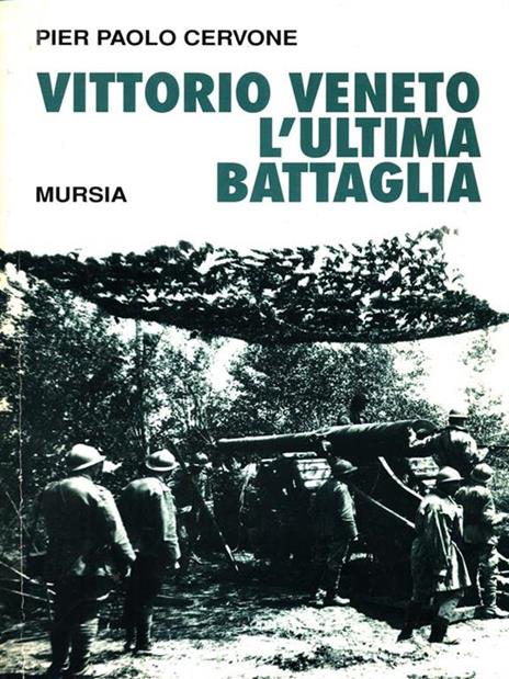 Vittorio Veneto l'ultima battaglia - Pier Paolo Cervone - 2