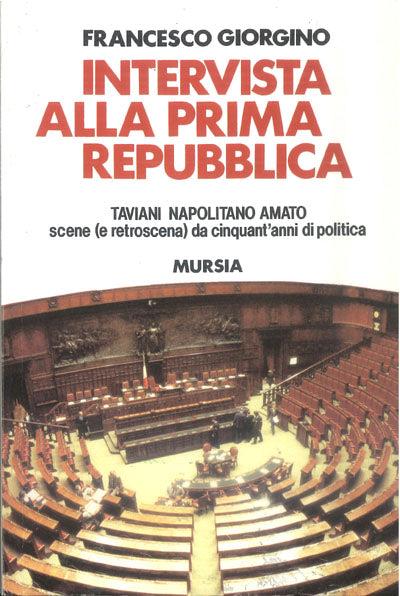 Intervista alla prima Repubblica: Taviani, Napolitano, Amato. Scene (e retroscena) da cinquant'anni di politica - Francesco Giorgino - copertina