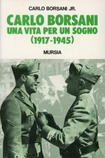 Carlo Borsani. Una vita per un sogno (1917-1945)