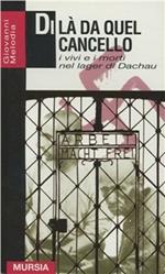 Di là da quel cancello. I vivi e i morti nel lager di Dachau