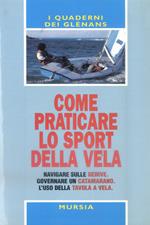 Come praticare lo sport della vela. Navigare sulle derive. Governare un catamarano. L'uso della tavola a vela