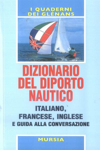 Dizionario del diporto nautico e guida alla conversazione italiano-francese-inglese - copertina