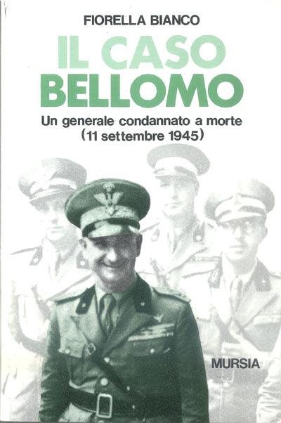 Il caso Bellomo. Un generale condannato a morte (11 settembre 1945) - Fiorella Bianco - copertina