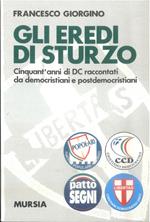 Gli eredi di Sturzo. Cinquant'anni di DC raccontati da democristiani e post democristiani