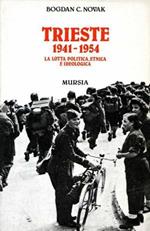 Trieste 1941-1954. La lotta politica, etnica e ideologica