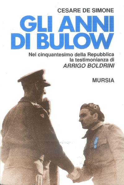 Gli anni di Bulow. Nel 50º della Repubblica la testimonianza di Arrigo Boldrini - Cesare De Simone - copertina