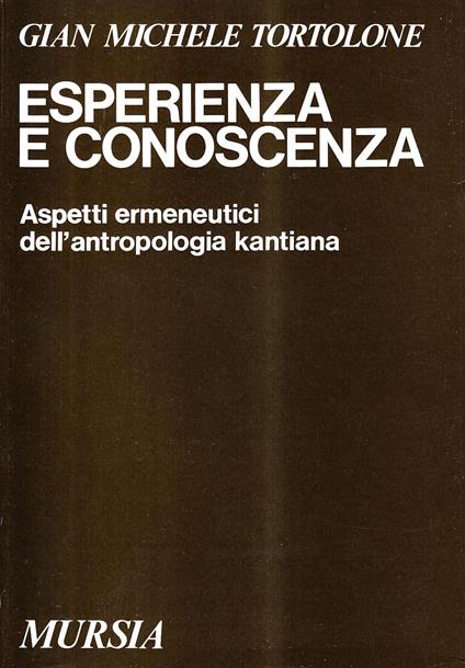 Esperienza e conoscenza. Aspetti ermeneutici dell'antropologia kantiana - G. Michele Tortolone - copertina
