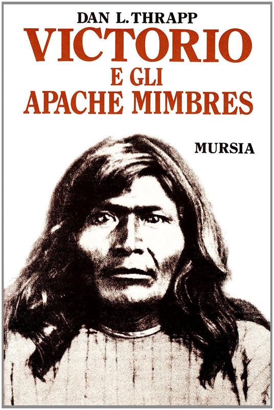 Victorio e gli apache mimbres - Dan L. Thrapp - copertina