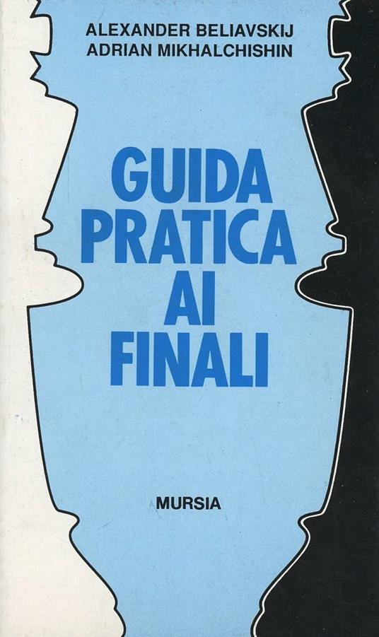 Guida pratica ai finali - Alexander Beliavskij,Adrian Mikhalchishin - copertina