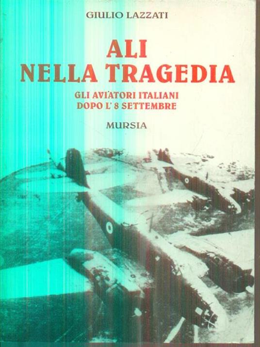 Ali nella tragedia. Gli aviatori italiani dopo l'8 settembre - Giulio Lazzati - copertina