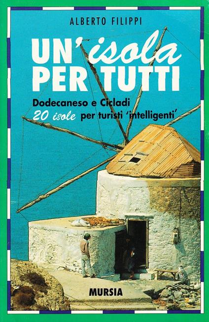 Un'isola per tutti. Dodecaneso e Cicladi. 20 isole per turisti intelligenti - Alberto Filippi - copertina