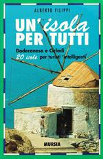 Un' isola per tutti. Dodecaneso e Cicladi. 20 isole per turisti intelligenti