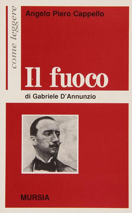 Come leggere «Il fuoco» di Gabriele D'Annunzio - Angelo P. Cappello - copertina