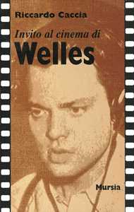 Libro Invito al cinema di Welles Riccardo Caccia