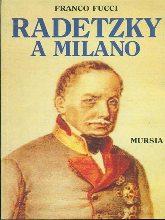 Radetzsky a Milano - Franco Fucci - 2