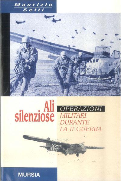 Ali silenziose. Operazioni militari con alianti durante la seconda guerra - Maurizio Setti - copertina