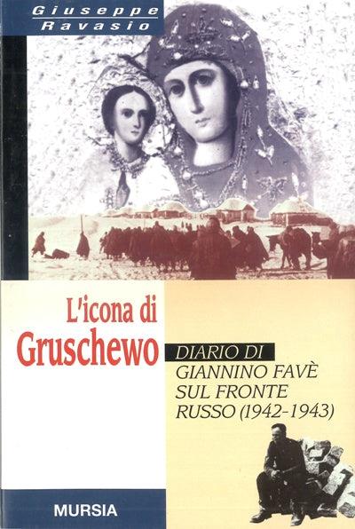 L' icona di Gruschewo. Diario di Giannino Favè sul fronte russo (1942-1943) - Giuseppe Ravasio - copertina