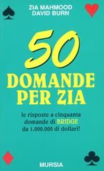 Cinquanta domande per Zia. Le risposte a cinquanta domande di bridge da 1.000.000 di dollari