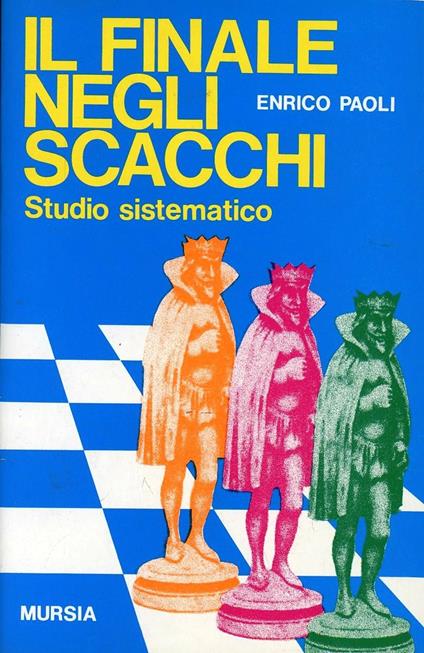 Il finale negli scacchi. Studio sistematico - Enrico Paoli - copertina