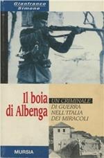 Il boia di Albenga. Un criminale di guerra nell'Italia dei miracoli