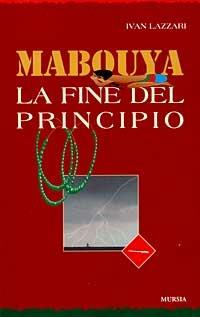 Mabouya. La fine del principio - Ivan Lazzari - copertina