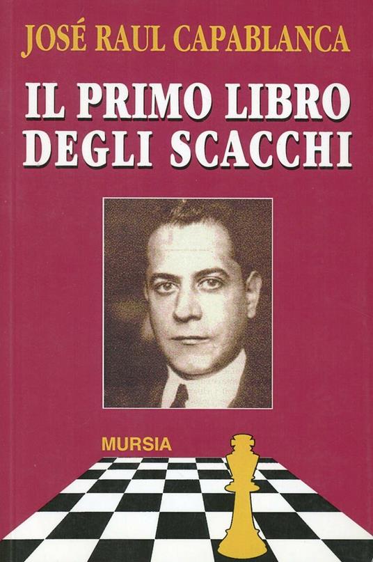 Il primo libro degli scacchi - J. Raul Capablanca - copertina