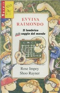 Evviva Raimondo. Il lombrico più saggio del mondo - Rose Impey,Rayner Shoo - copertina