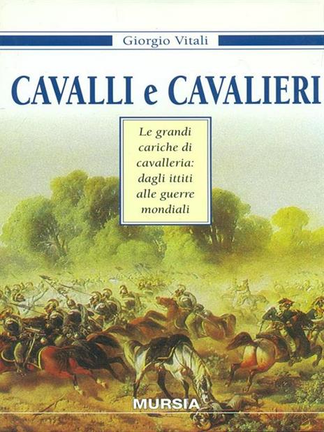 Cavalli e cavalieri. Le grandi cariche di cavalleria: dagli ittiti alle guerre mondiali - Giorgio Vitali - 4