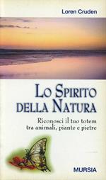 Lo spirito della natura. Riconosci il tuo totem tra animali, piante e pietre